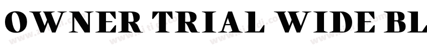 OWNER TRIAL WIDE BLA字体转换 OWNER TRIAL WIDE BLA字体转换
